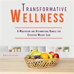 Transformative Wellness: A Meditation and Affirmations Bundle for Effective Weight Loss cover image