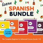 Learn Spanish Bundle - the Complete Beginner to Advanced Course (Levels 1-5) cover image