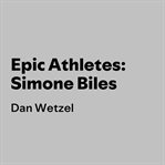 Epic Athletes: Simone Biles cover image
