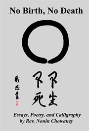No Birth, No Death: Essays, Poetry, and Calligraphy by Rev. Nonin Chowaney cover image