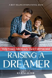 Raising a Dreamer: How to Help Your Child Reach Their Full Potential : How to Help Your Child Reach Their Full Potential cover image