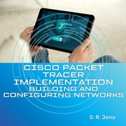 Cisco Packet Tracer Implementation : Building and Configuring Networks cover image
