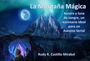 La montaña magica: aurora y luna de sangre. ¡el escenario ideal para un asesino serial! (spanish : Aurora y luna de sangre. ¡El escenario ideal para un Asesino Serial! (Spanish cover image