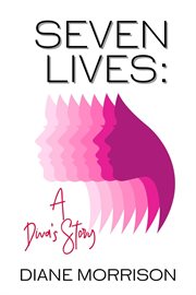 Seven lives: a diva's story : A Diva's Story cover image