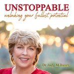 Unstoppable. Unlocking Your Fullest Potential cover image