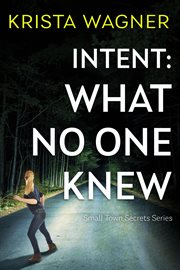 Intent: what no one knew : What No One Knew cover image