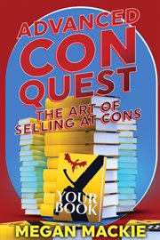 Advanced Con quest : the art of selling at Cons cover image