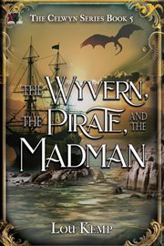 The Wyvern, the Pirate, and the Madman cover image
