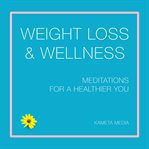 Weight loss & wellness : meditations for a healthier you cover image