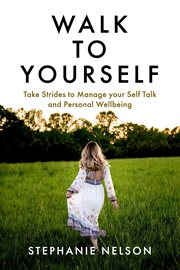 Walk to Yourself : Take Strides to Manage your Self Talk and Personal Wellbeing cover image