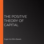 The Positive Theory of Capital cover image