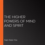 The Higher Powers Of Mind And Spirit cover image