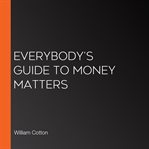Everybody's Guide to Money Matters cover image