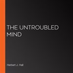 The Untroubled Mind cover image
