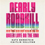 Nearly Roadkill : Queer Love On The Run cover image