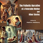 The Pathetic Narrative of a Venerable Mother and Other Stories cover image