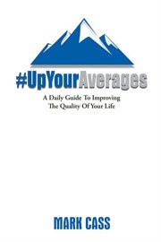 Up Your Averages a Daily Guide to Improving the Quality of Your Life cover image