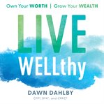 Live wellthy : Own Your Worth, Grow Your Wealth cover image