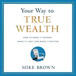 Your Way to True Wealth cover image