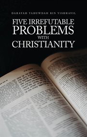 Five Irrefutable Problems With Christianity cover image