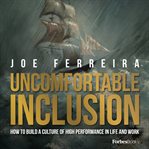 Uncomfortable inclusion : how to build a culture of high performance in life and work cover image