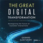 The Great Digital Transformation : Reimagining the Future of Customer Interactions cover image