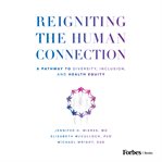 Reigniting the human connection : a pathway to diversity, inclusion, and health equity cover image