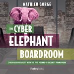 The cyber elephant in the boardroom : cyber-accountability with the Five Pillars of Security Framework cover image