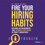 Fire Your Hiring Habits cover image