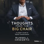 Thoughts from the big chair : a leader's guide to digital transformation cover image