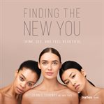 Finding the New You : Think, See and Feel Beautiful cover image