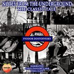 Notes From the Underground : The Classic Tale cover image
