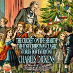 The Cricket on the Hearth the Lost Christmas Classic : Stories for Everyone cover image