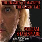 The Tragedy of Macbeth : The Classic Tale cover image