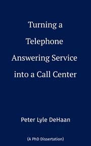 Turning a Telephone Answering Service into a Call Center cover image