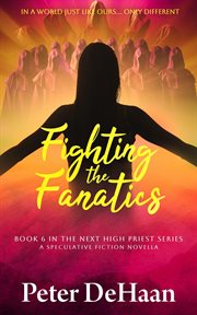 Fighting the Fanatics: A Speculative Fiction Novella cover image
