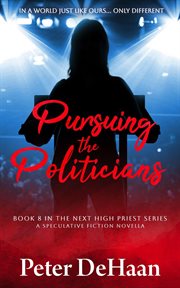 Pursuing the Politicians: A Speculative Fiction Novella cover image