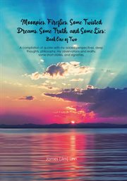 Moonpies, Fireflies, Some Twisted Dreams, Some Truth, and Some Lies: Book One of Two cover image
