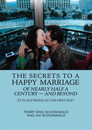 The Secrets to a Happy Marriage of Nearly Half a Century : and Beyond cover image
