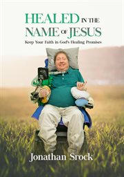 Healed in the Name of Jesus: Keep Your Faith in God's Healing Promises : Keep Your Faith in God's Healing Promises cover image