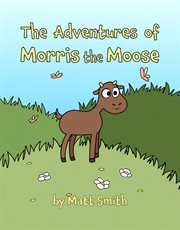 The Adventures of Morris the Moose cover image