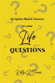 Scripture-Based Answers to Some Life Questions cover image