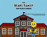 The Beaks Family : Baby Beaks Is Worried cover image