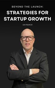 Beyond the Launch : Strategies for Startup Growth cover image