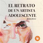 El Retrato De Un Artista Adolescente cover image
