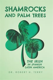Shamrocks and Palm Trees: The Irish in Spanish Latin America cover image