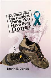 So, What Was the Hardest Thing You Have Ever Done? cover image