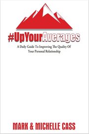 Up Your Averages : A Daily Guide to Improving Your Personal Relationship. Up Your Averages cover image