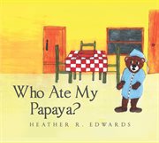 Who Ate My Papaya? cover image