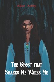 The Ghost That Shakes Me Wakes Me cover image